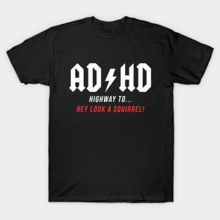 AD/HD - Hey look a Squirrel! funny gift idea, music, rock, adhd,acdc, T-Shirt